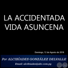 LA ACCIDENTADA VIDA ASUNCENA - Por ALCIBADES GONZLEZ DELVALLE